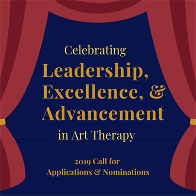2019 Call for Applications and Nominations: Celebrating Leadership, Excellence, and Advancement in Art Therapy
