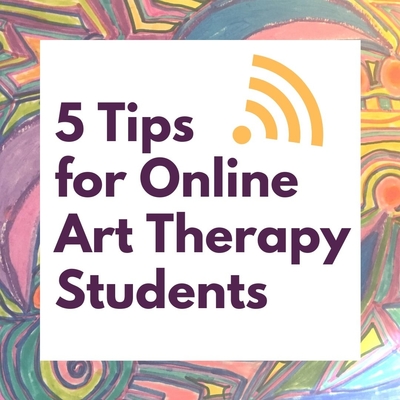 From an Online Art Therapy Grad Student, Here are 5 Tips for Making the Transition to Virtual