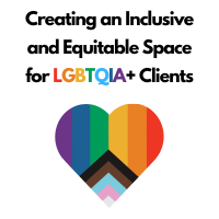 Creating an Inclusive and Equitable Space for LGBTQIA+ Clients