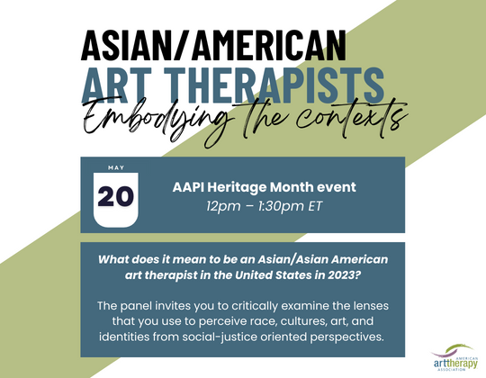 This AAPI Heritage Month, Join Us for Asian/Asian American Art Therapists: Embodying the Contexts
