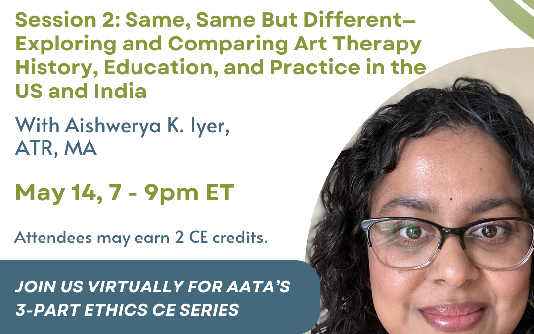 Ethics CE Session, May 14: Same, Same But Different—Exploring and Comparing Art Therapy History, Education, and Practice in the US and India 