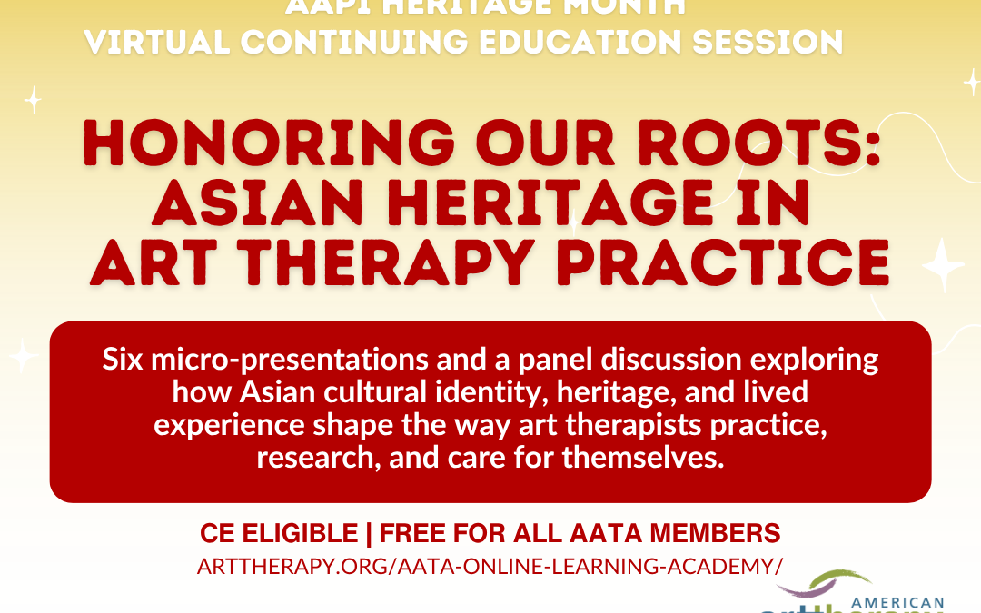 AAPI Heritage Month Virtual CE Session, Honoring Our Roots: Asian Heritage in Art Therapy Practice